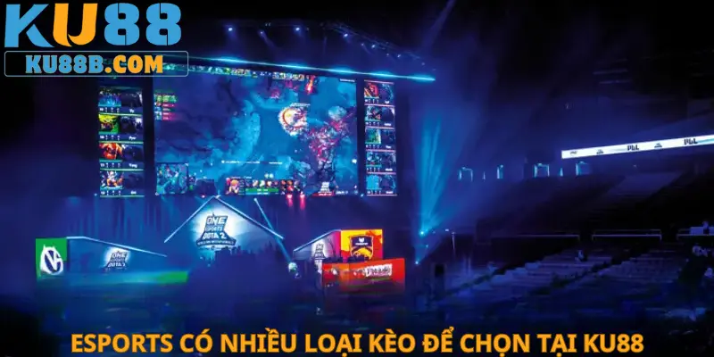 Esports có nhiều loại kèo để chọn tại KU88