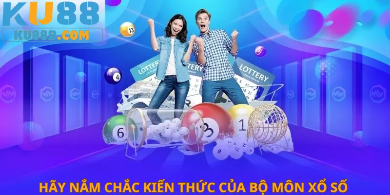 Hãy nắm chắc kiến thức của bộ môn xổ số 